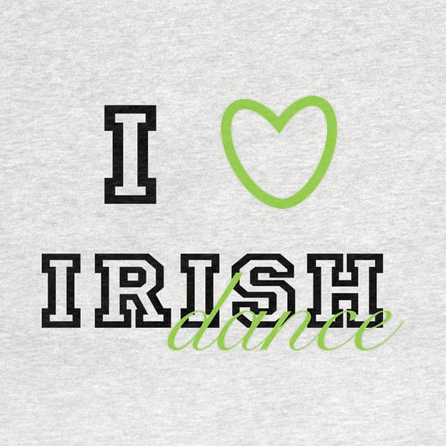 I heart Irish Dance by DreamsofTiaras